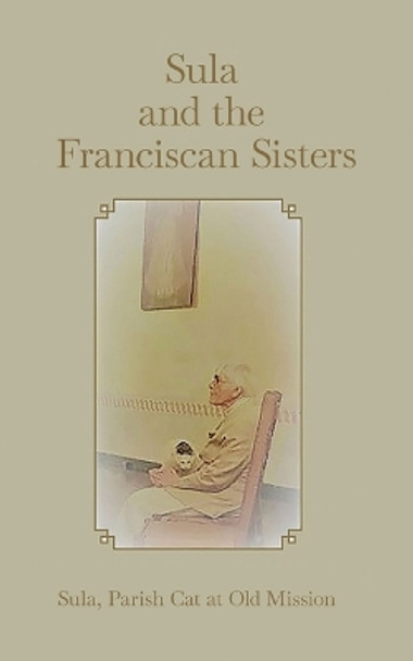 Sula and the Franciscan Sisters by Sula Parish Cat at Old Mission 9781933455181