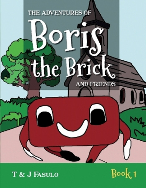 The Adventures of Boris the Brick and Friends: Book 1 by T And J Fasulo 9798891097896