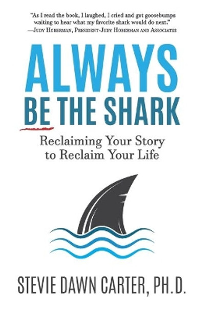 Always Be the Shark: Reclaiming Your Story to Reclaim Your Life by Stevie Dawn Carter 9798985252408