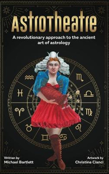 AstroTheatre: A revolutionary approach to the ancient art of astrology by Michael Bartlett 9798985459906