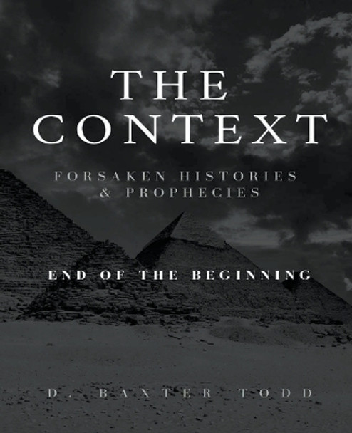 The Context, Foresaken Histories & Prophecies by D Baxter Todd 9798986636313
