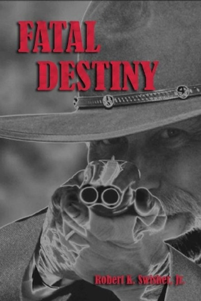 Fatal Destiny by Jr Robert K Swisher 9780865341104