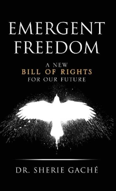 Emergent Freedom: A New Bill Of Rights For Our Future by Sherie Gaché 9798987166215