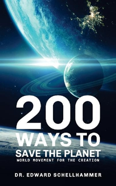 200 Ways to Save the Planet by Edward Schellhammer 9781548039202