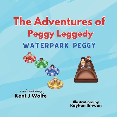 The Adventures of Peggy Leggedy: Waterpark Peggy by Kent J Wolfe 9798988437741