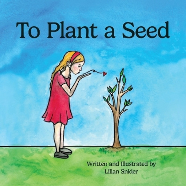 To Plant a Seed by Lilian Snider 9798887470535