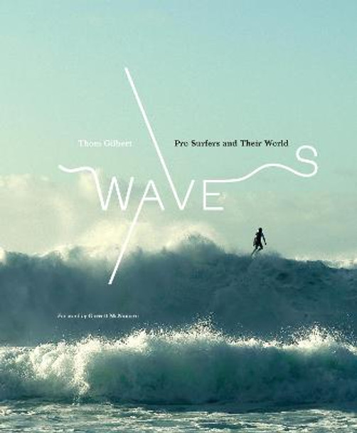 Waves: Pro Surfers and Their World by Thom Gilbert