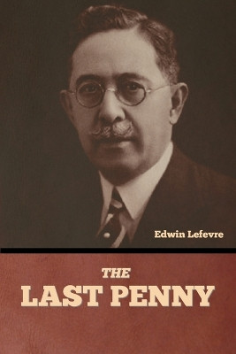 The Last Penny by Edwin Lefevre 9798888305621