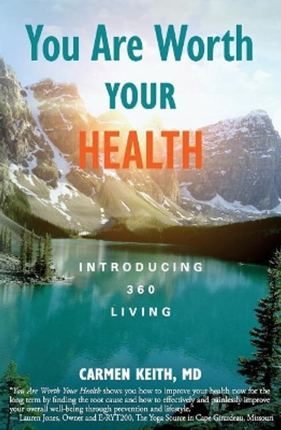 You Are Worth Your Health: Introducing 360 Living by Carmen Keith MD 9781945446436