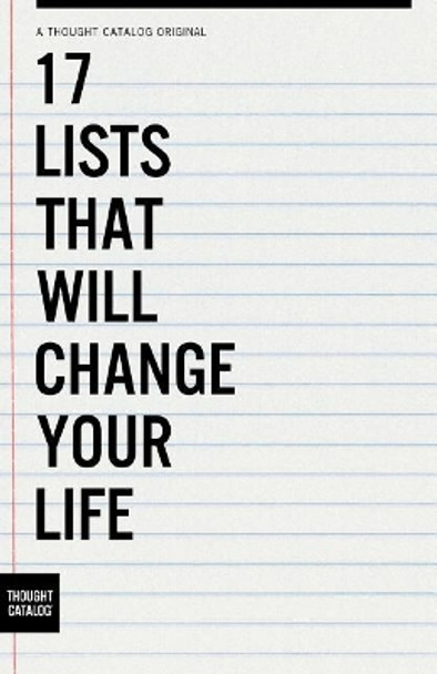 17 Lists That Will Change Your Life by Thought Catalog 9781945796852