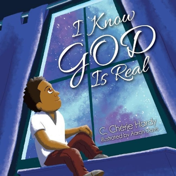 I Know God Is Real by Aaron Davis 9781946753236