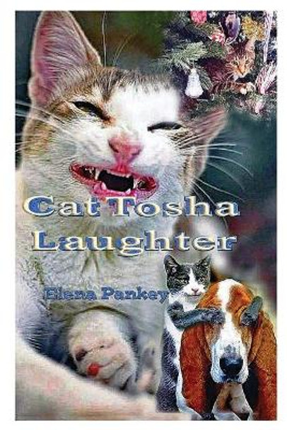 Cat Tosha Laughter: Fun stories for children and adults by Elena Pankey 9781950311354