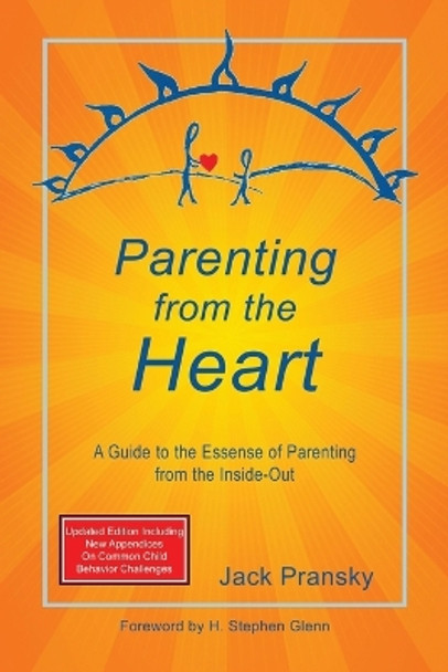 Parenting from the Heart: A Guide to the Essence of Parenting from the Inside-Out by Jack Pransky 9781927360644