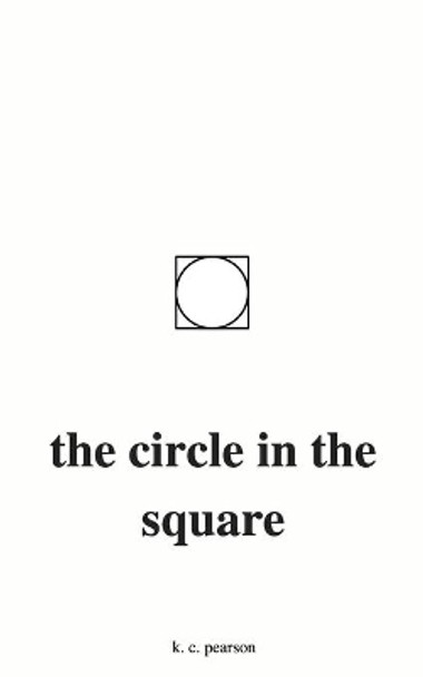 The Circle in the Square by K C Pearson 9781975760151