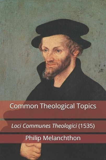 Common Theological Topics: Loci Communes Theologici (1535) by Paul a Rydecki 9781891469787