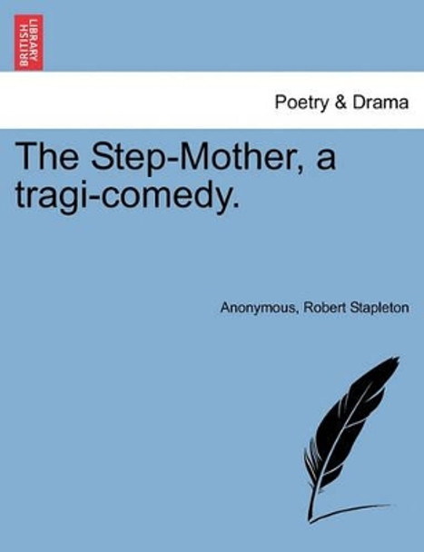 The Step-Mother, a Tragi-Comedy. by Anonymous 9781241141813