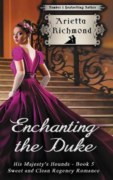 Enchanting the Duke: Sweet and Clean Regency Romance by Arietta Richmond 9781925499568