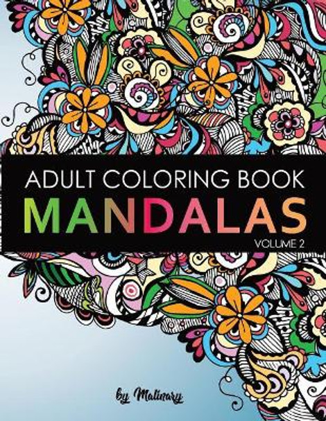 Mandalas - Adult Coloring Book (Volume 2): Unique Mandala Desing and Stress Relieving Patterns for Adult Relaxation, Meditation and Happiness by Malinary 9781792764547