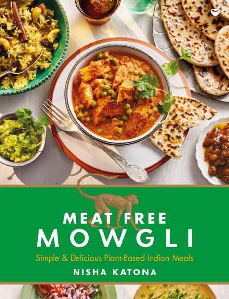 Meat Free Mowgli: Simple & Delicious Plant-Based Indian Meals Nisha Katona 9781848994119