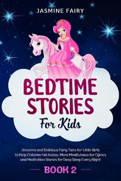 Bedtime Stories for Kids: (Book 2) Unicorns and Delicious Fairy Tales for Little Girls to Help Children Fall Asleep. More Mindfulness for Cynics and Meditation Stories for Deep Sleep Every Night by Jasmine Fairy 9798618639323