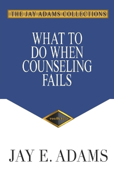 What to Do When Counseling Fails by Jay E Adams 9781949737585