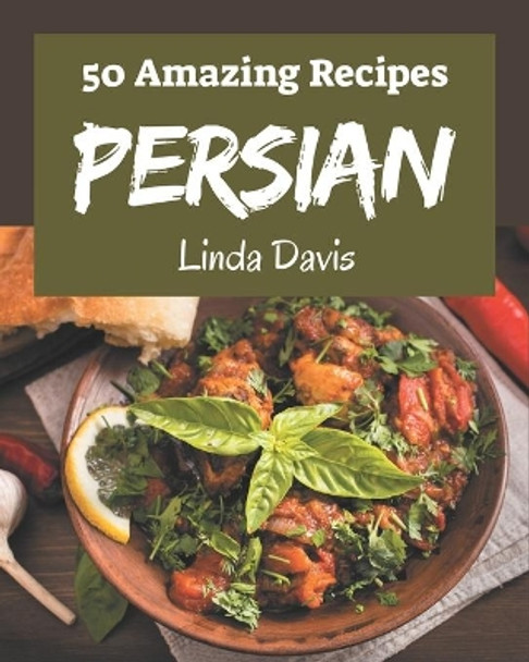 50 Amazing Persian Recipes: Making More Memories in your Kitchen with Persian Cookbook! by Linda Davis 9798580050584