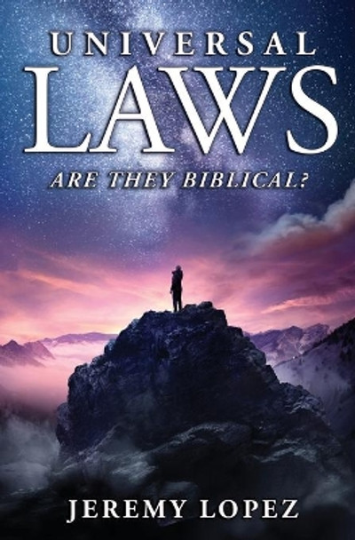 Universal Laws: Are They Biblical? by Jeremy Lopez 9798581713020