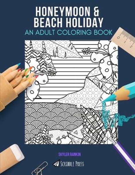 Honeymoon & Beach Holiday: AN ADULT COLORING BOOK: An Awesome Coloring Book For Adults by Skyler Rankin 9798676506476