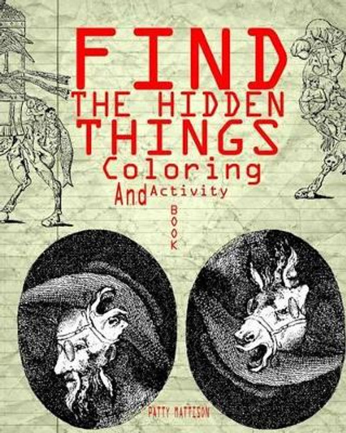 Find The Hidden Things Coloring And Activity Book by Peggy Mattison 9781540342492