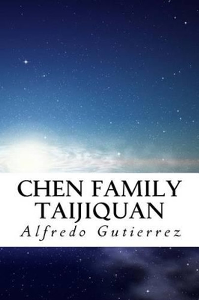 Chen Family Taijiquan by Alfredo Gutierrez 9781508979159