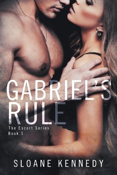 Gabriel's Rule by Sloane Kennedy 9781511586474