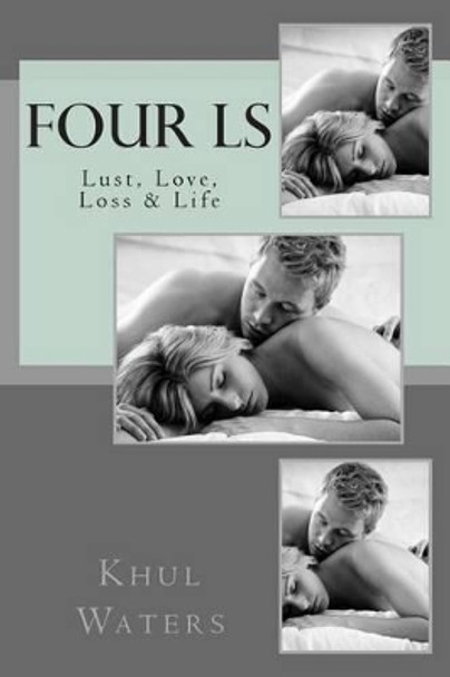 The Four Ls: Lust, Love, Loss & Life by Khul Waters 9781511586696