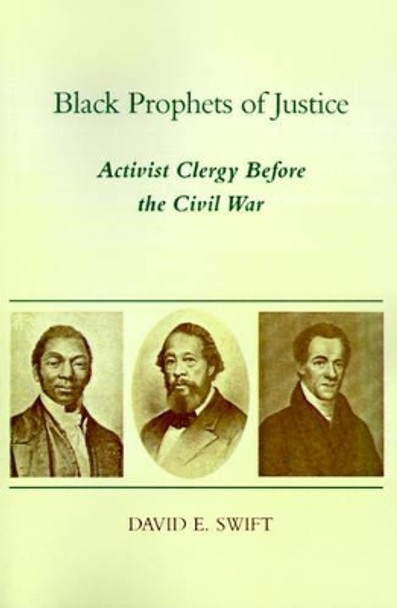 Black Prophets of Justice: Activist Clergy Before the Civil War by David E. Swift 9780807124994