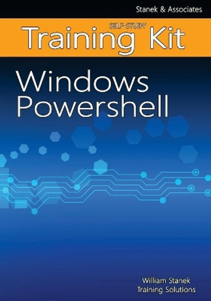 Windows Powershell Self-Study Training Kit: Stanek & Associates Training Solutions by William Stanek Training Solutions 9781514776438