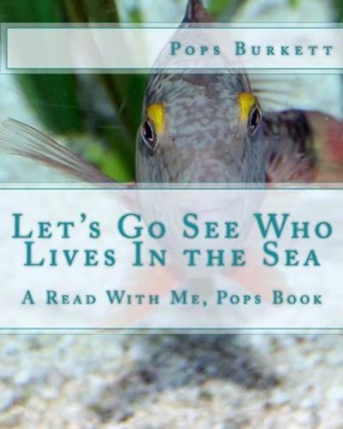 Let's Go See Who Lives In the Sea: A Read With Me, Pops Book by Pops Burkett 9781463779542