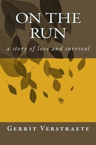 On The Run: a story of love and survival by Gerrit Verstraete 9781507669266