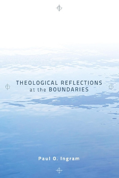 Theological Reflections at the Boundaries by Paul O Ingram 9781498213974