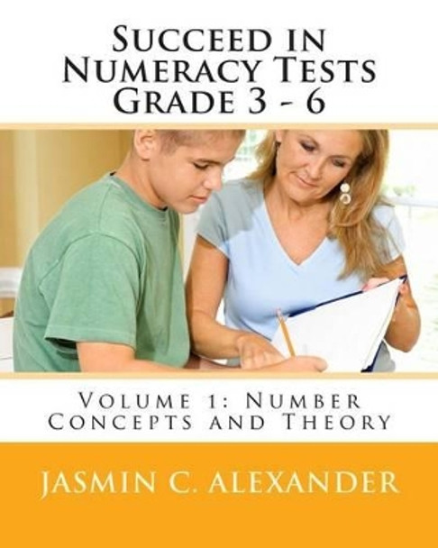 Succeed in Numeracy Tests Grade 3 - 6 Volume 1 - Number Concepts by Jasmin C Alexander 9781508529118