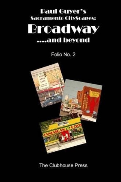 Paul Guyer's Sacramento CityScapes, Broadway....and beyond, Folio No. 2 by J Paul Guyer 9781494826154