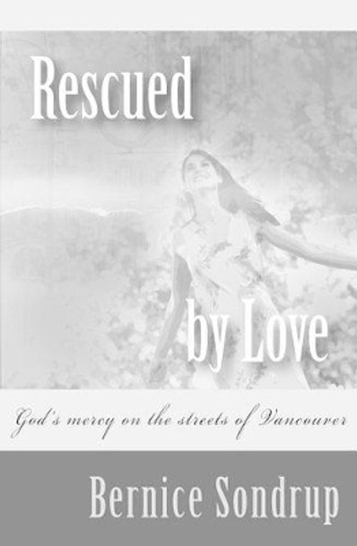 Rescued By Love: God's mercy on the streets of Vancouver by Jo Morano 9781496166234