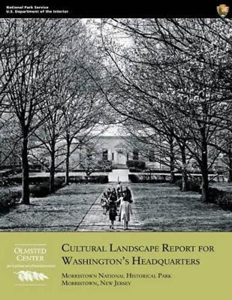 Cultural Landscape Report for Washington's Headquarters: Morristown National Historical Park, Morristown, New Jersey by Christopher M Stevens 9781484039175