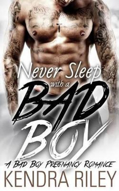 Never Sleep with a Bad Boy by Kendra Riley 9781534894013