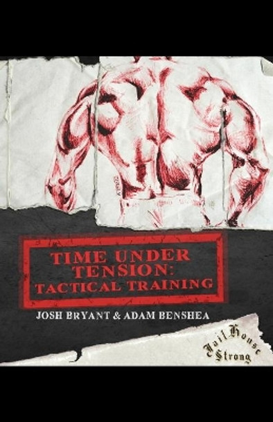 Time Under Tension: Tactical Training by Adam Benshea 9798647862792