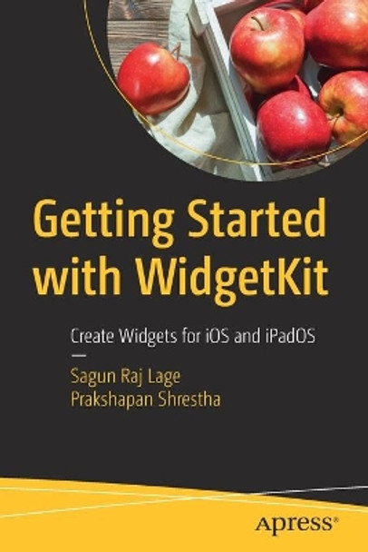 Getting Started with WidgetKit: Create Widgets for iOS and iPadOS by Sagun Lage 9781484270417