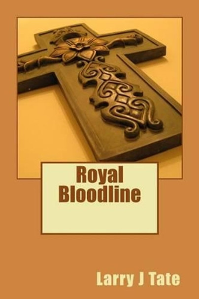 Royal Bloodline by Larry J Tate 9781493585519