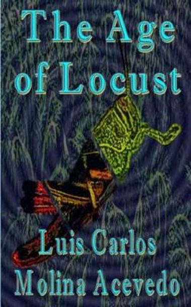 The Age of Locust by Luis Carlos Molina Acevedo 9781533030702