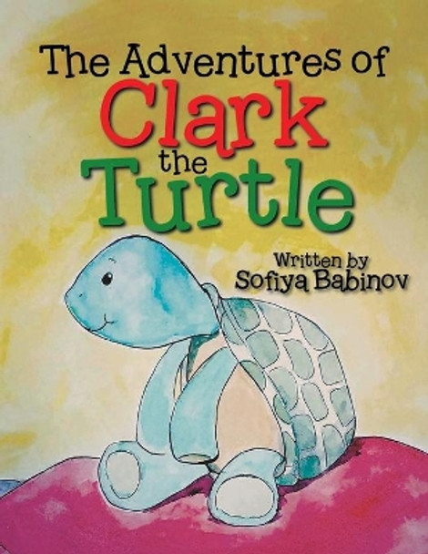 The Adventures of Clark the Turtle by Sofiya Babinov 9781543451276