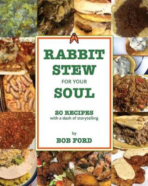 Rabbit Stew for Your Soul: 20 Recipes with a Dash of Storytelling by Bob Ford 9781620067116