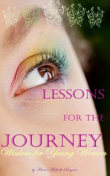 Lessons for the Journey, Wisdom for Young Women by Teleace Michelle Bryant 9781511581684