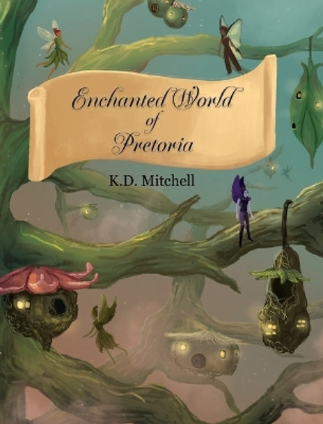 Enchanted World of Pretoria by K D Mitchell 9781777957933